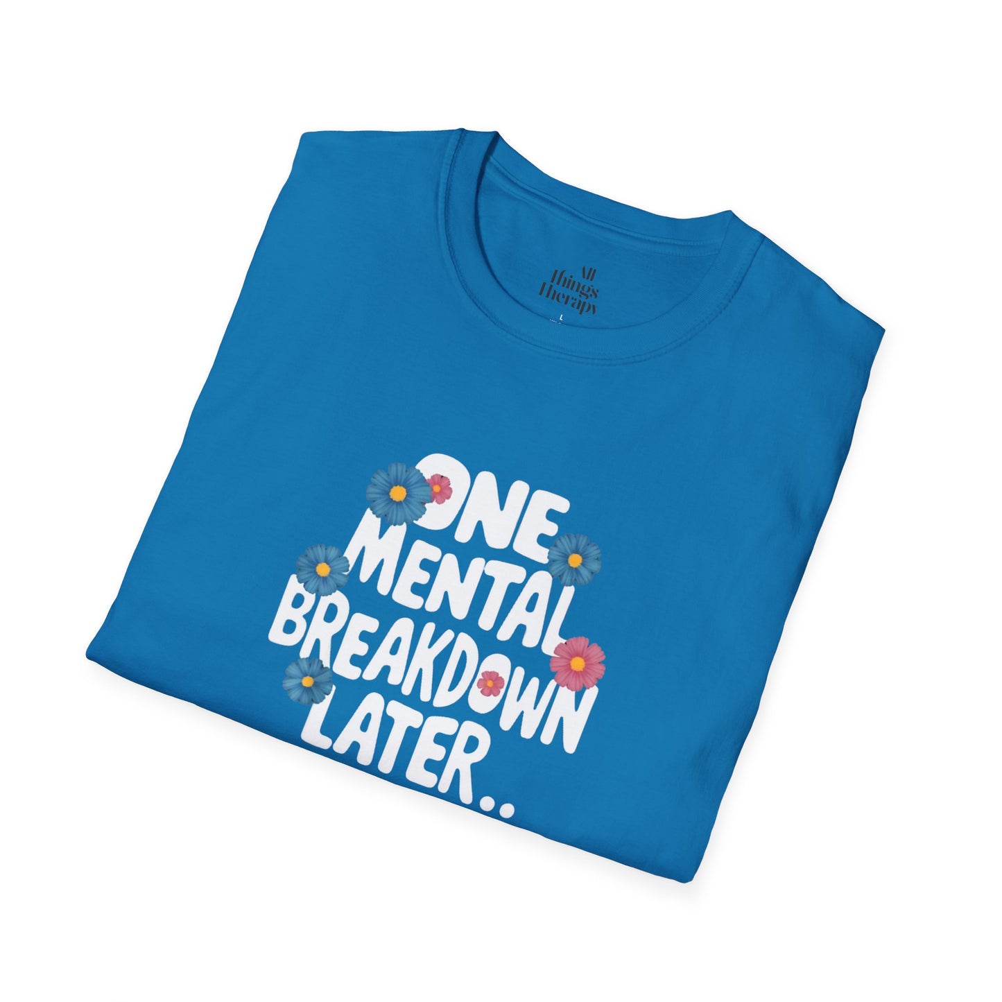One Mental Breakdown Later Unisex Softstyle T-Shirt - Cozy Humor Tee