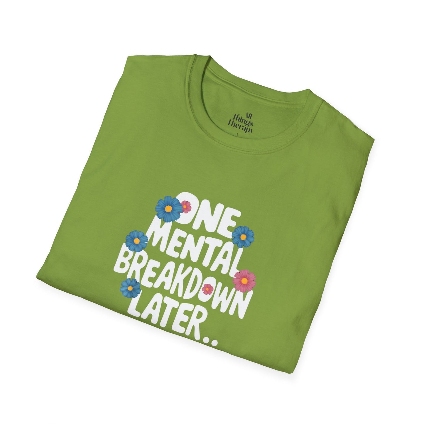 One Mental Breakdown Later Unisex Softstyle T-Shirt - Cozy Humor Tee