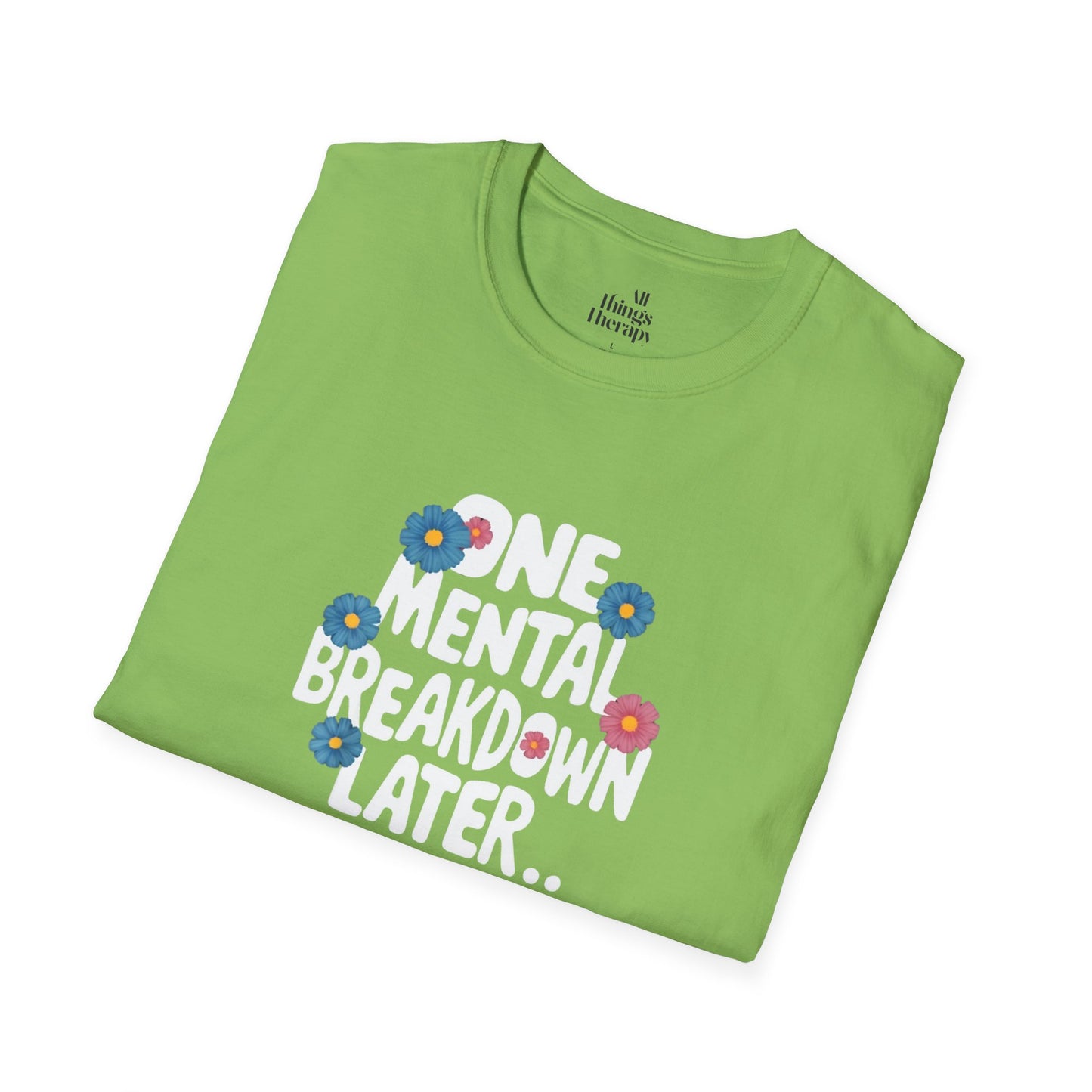 One Mental Breakdown Later Unisex Softstyle T-Shirt - Cozy Humor Tee