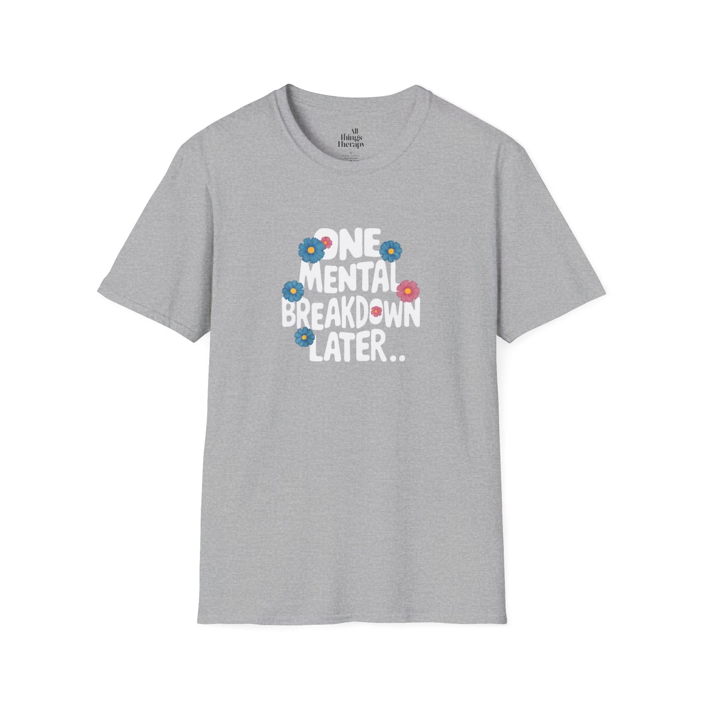 One Mental Breakdown Later Unisex Softstyle T-Shirt - Cozy Humor Tee