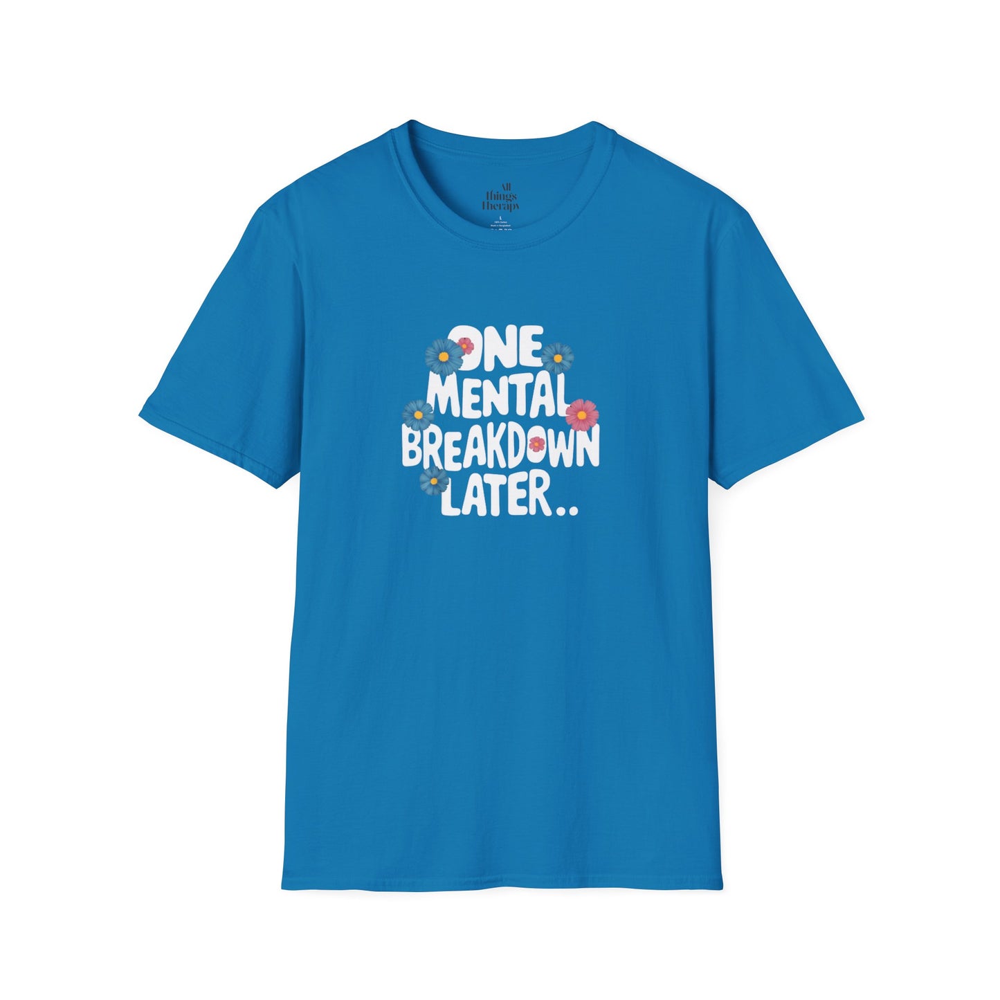 One Mental Breakdown Later Unisex Softstyle T-Shirt - Cozy Humor Tee