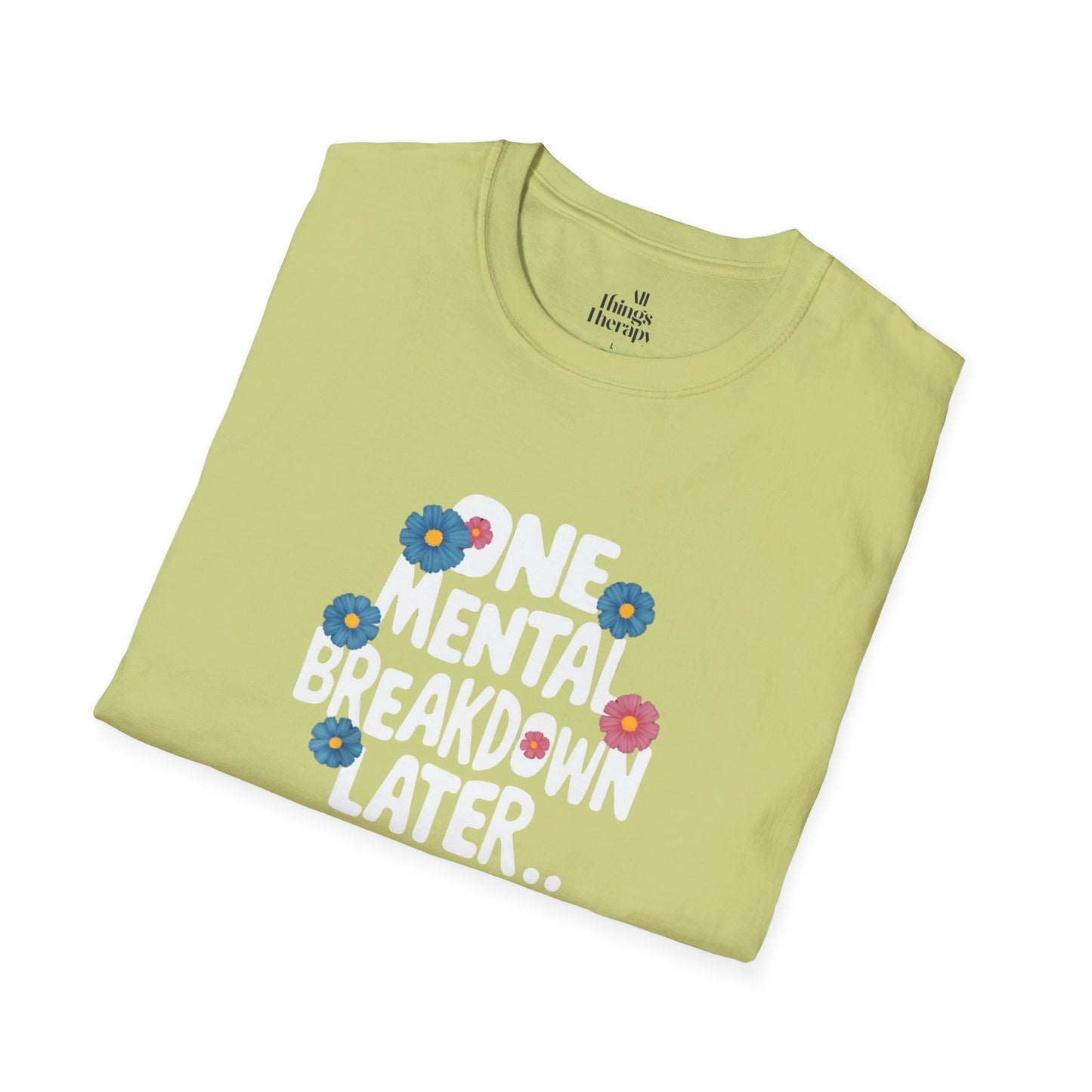 One Mental Breakdown Later Unisex Softstyle T-Shirt - Cozy Humor Tee