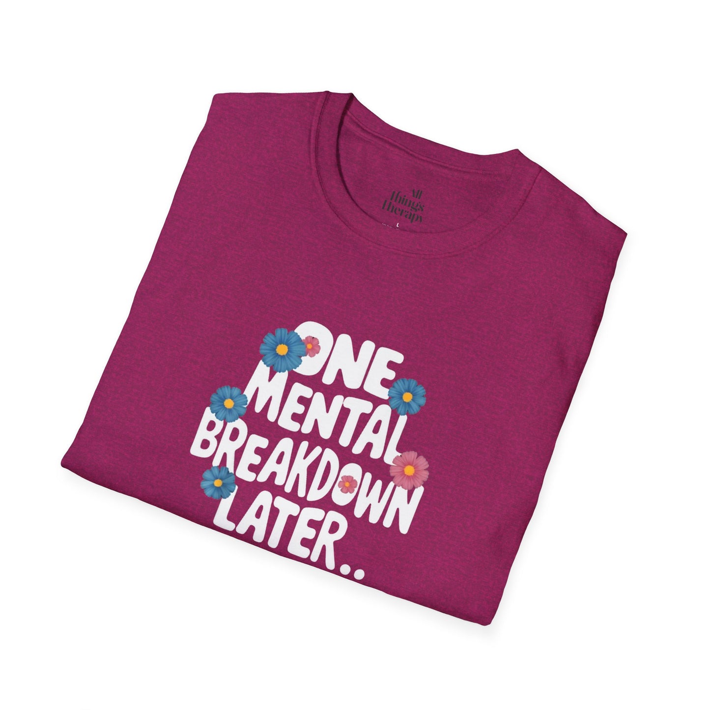 One Mental Breakdown Later Unisex Softstyle T-Shirt - Cozy Humor Tee