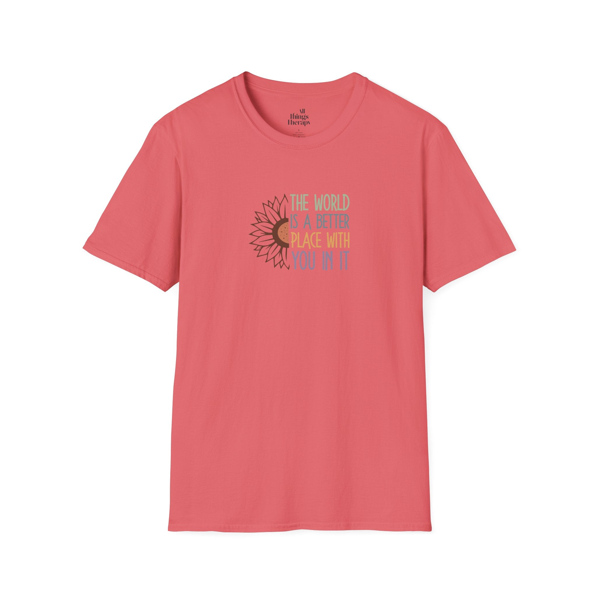 Unisex Softstyle T-Shirt - "The World is a Better Place With You In It" - Inspirational Tee