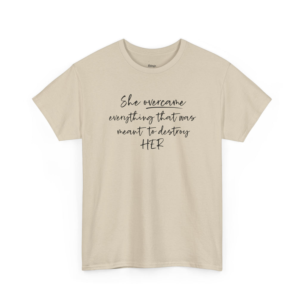 Inspirational Women’s Tee — "She Overcame Everything That Was Meant to Destroy Her"