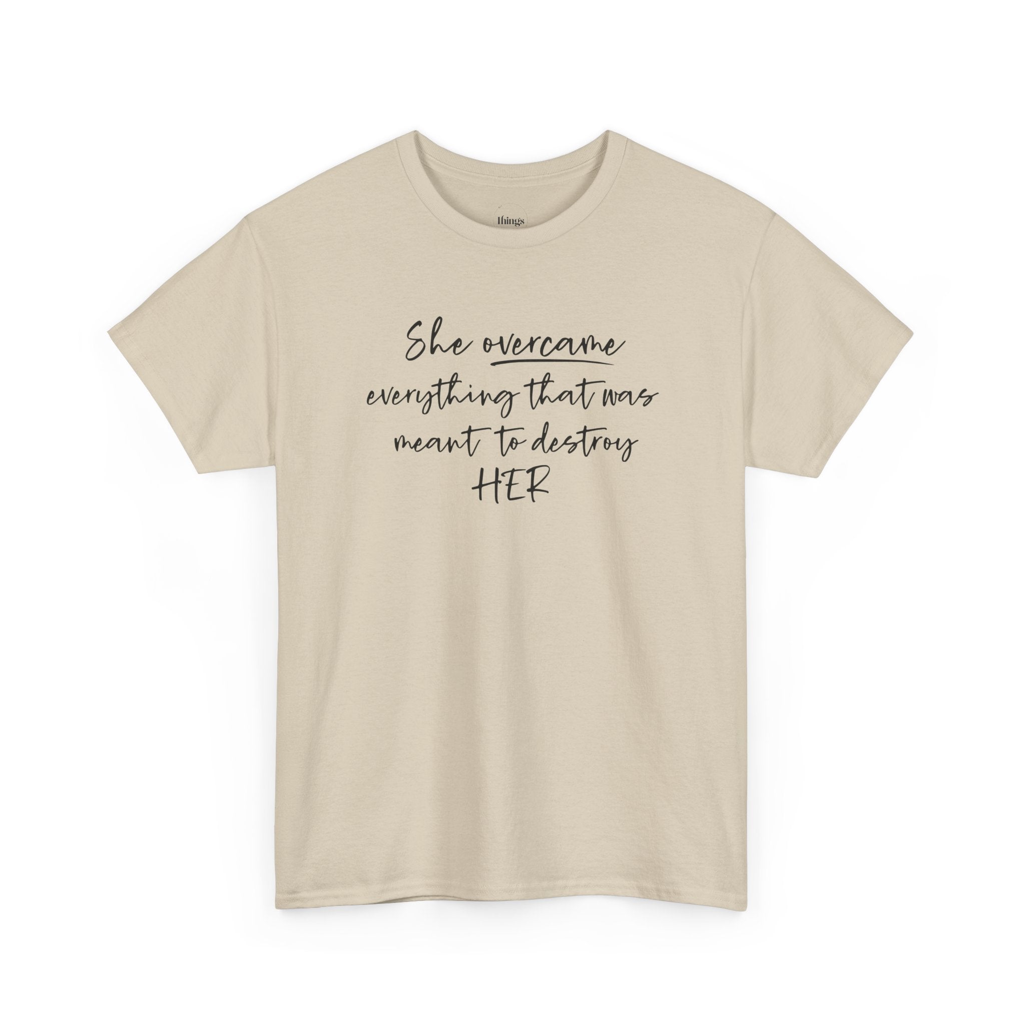 Inspirational Women’s Tee — "She Overcame Everything That Was Meant to Destroy Her"