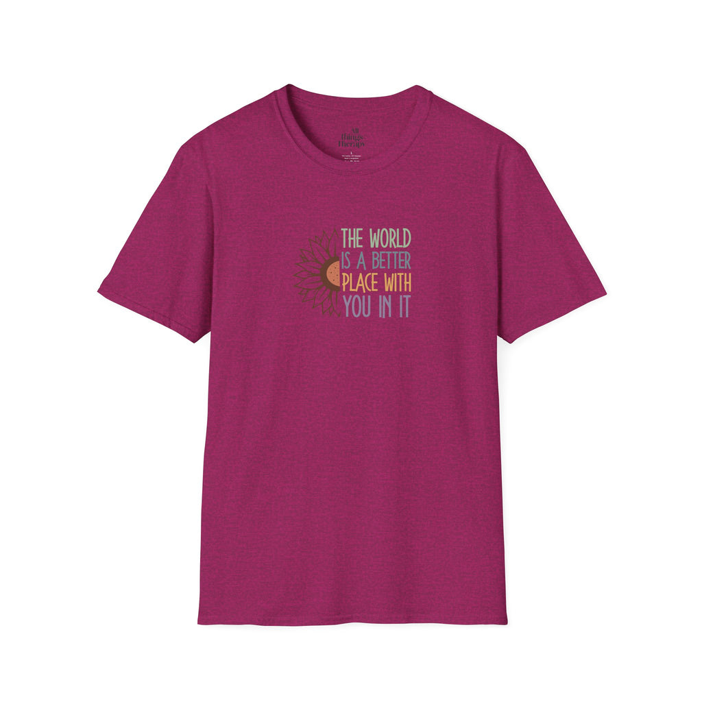 Unisex Softstyle T-Shirt - "The World is a Better Place With You In It" - Inspirational Tee