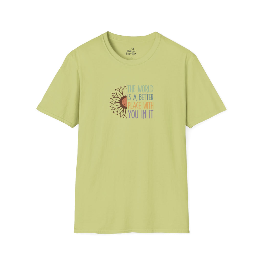Unisex Softstyle T-Shirt - "The World is a Better Place With You In It" - Inspirational Tee
