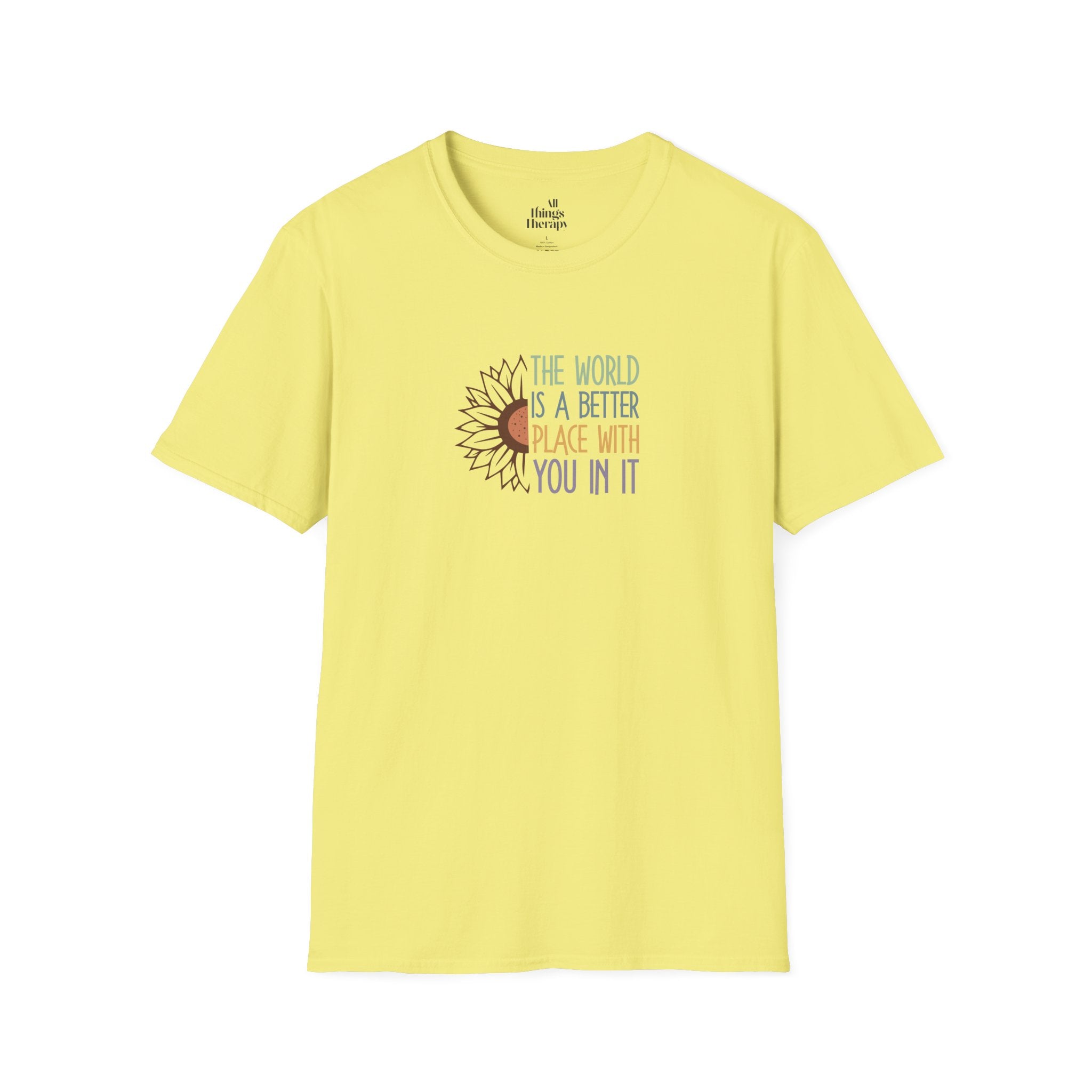 Unisex Softstyle T-Shirt - "The World is a Better Place With You In It" - Inspirational Tee