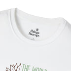 Unisex Softstyle T-Shirt - "The World is a Better Place With You In It" - Inspirational Tee