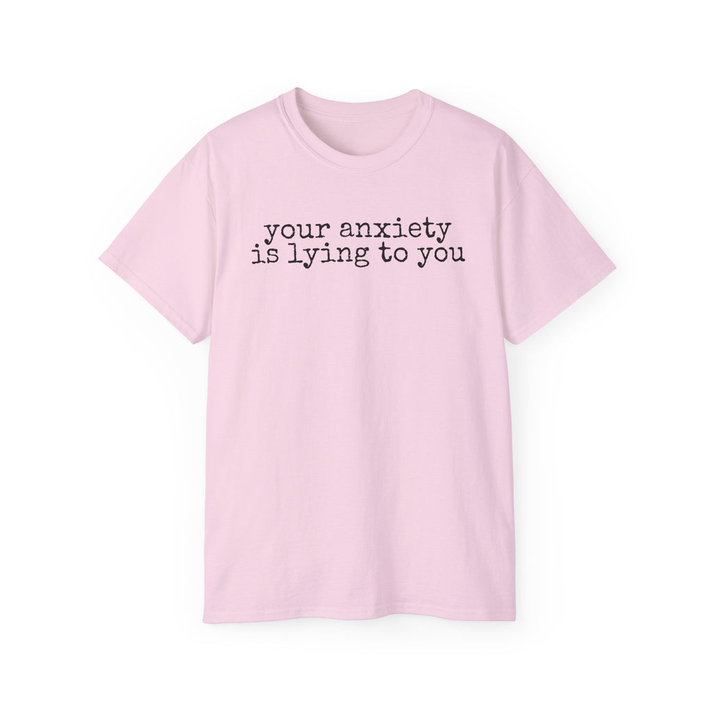 T-Shirt — “your anxiety is lying to you” Minimal Mental Health Tee