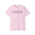 T-Shirt — “your anxiety is lying to you” Minimal Mental Health Tee