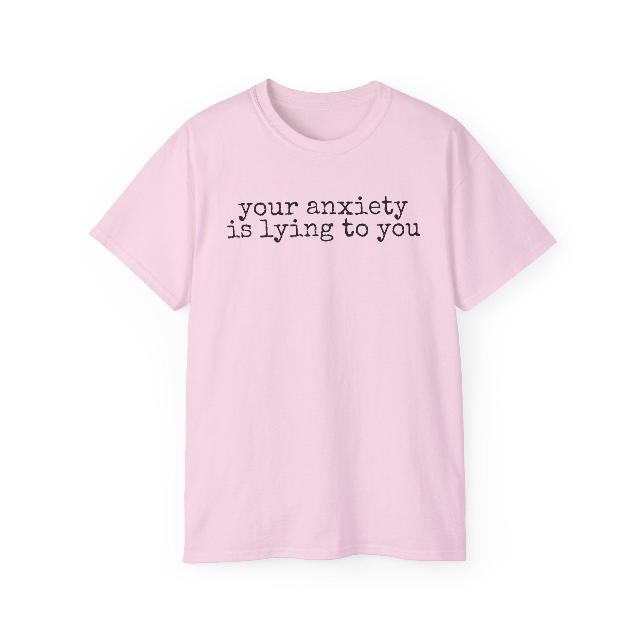 T-Shirt — “your anxiety is lying to you” Minimal Mental Health Tee