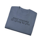 T-Shirt — “your anxiety is lying to you” Minimal Mental Health Tee