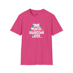 One Mental Breakdown Later Unisex Softstyle T-Shirt - Cozy Humor Tee