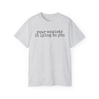 T-Shirt — “your anxiety is lying to you” Minimal Mental Health Tee