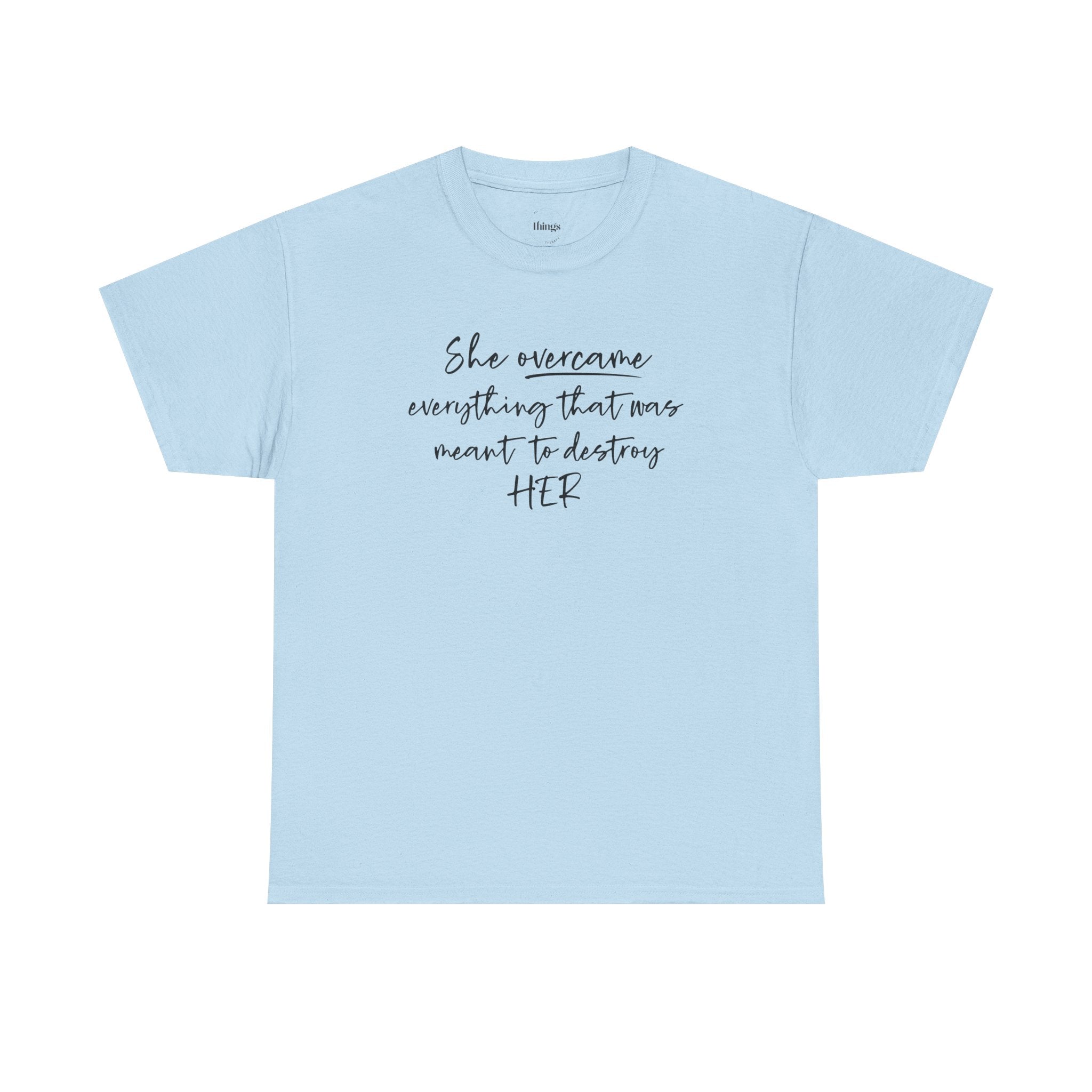 Inspirational Women’s Tee — "She Overcame Everything That Was Meant to Destroy Her"