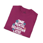 One Mental Breakdown Later Unisex Softstyle T-Shirt - Cozy Humor Tee
