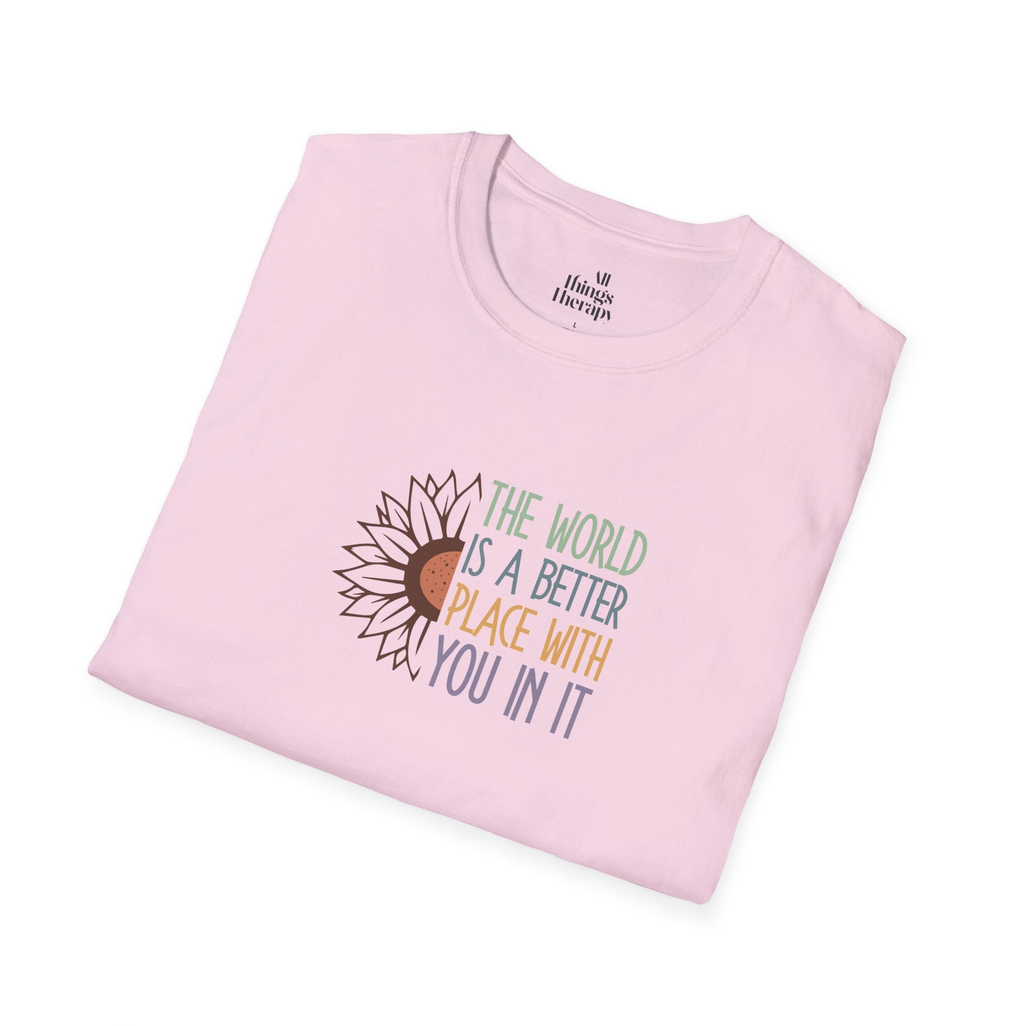 Unisex Softstyle T-Shirt - "The World is a Better Place With You In It" - Inspirational Tee