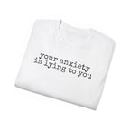 T-Shirt — “your anxiety is lying to you” Minimal Mental Health Tee