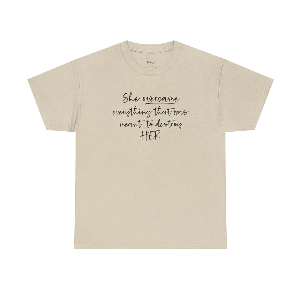 Inspirational Women’s Tee — "She Overcame Everything That Was Meant to Destroy Her"