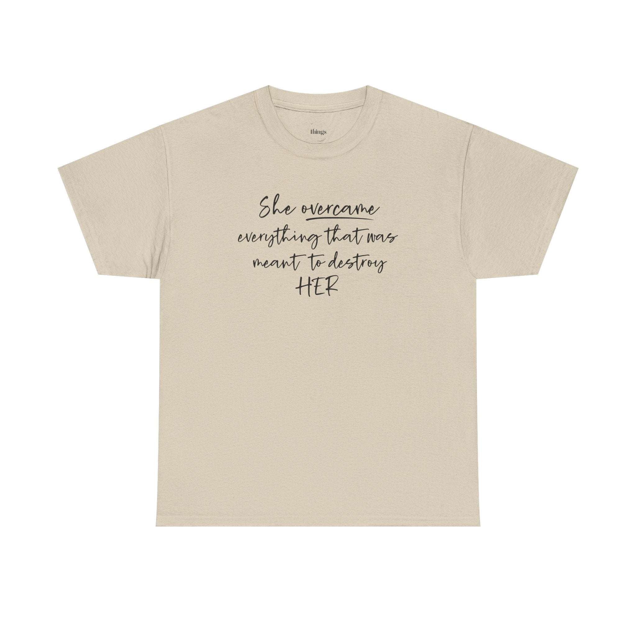 Inspirational Women’s Tee — "She Overcame Everything That Was Meant to Destroy Her"