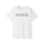 T-Shirt — “your anxiety is lying to you” Minimal Mental Health Tee