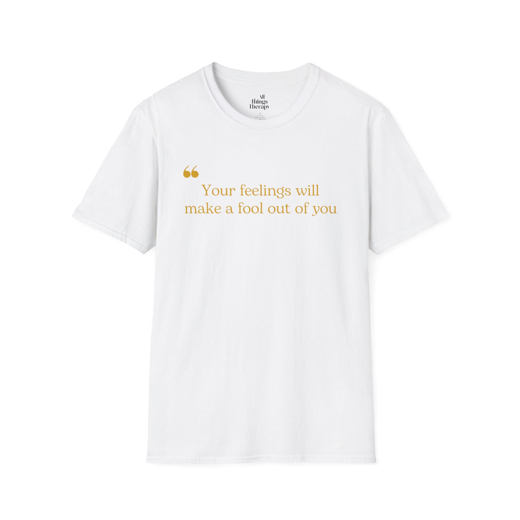 Feelings Fool T-Shirt