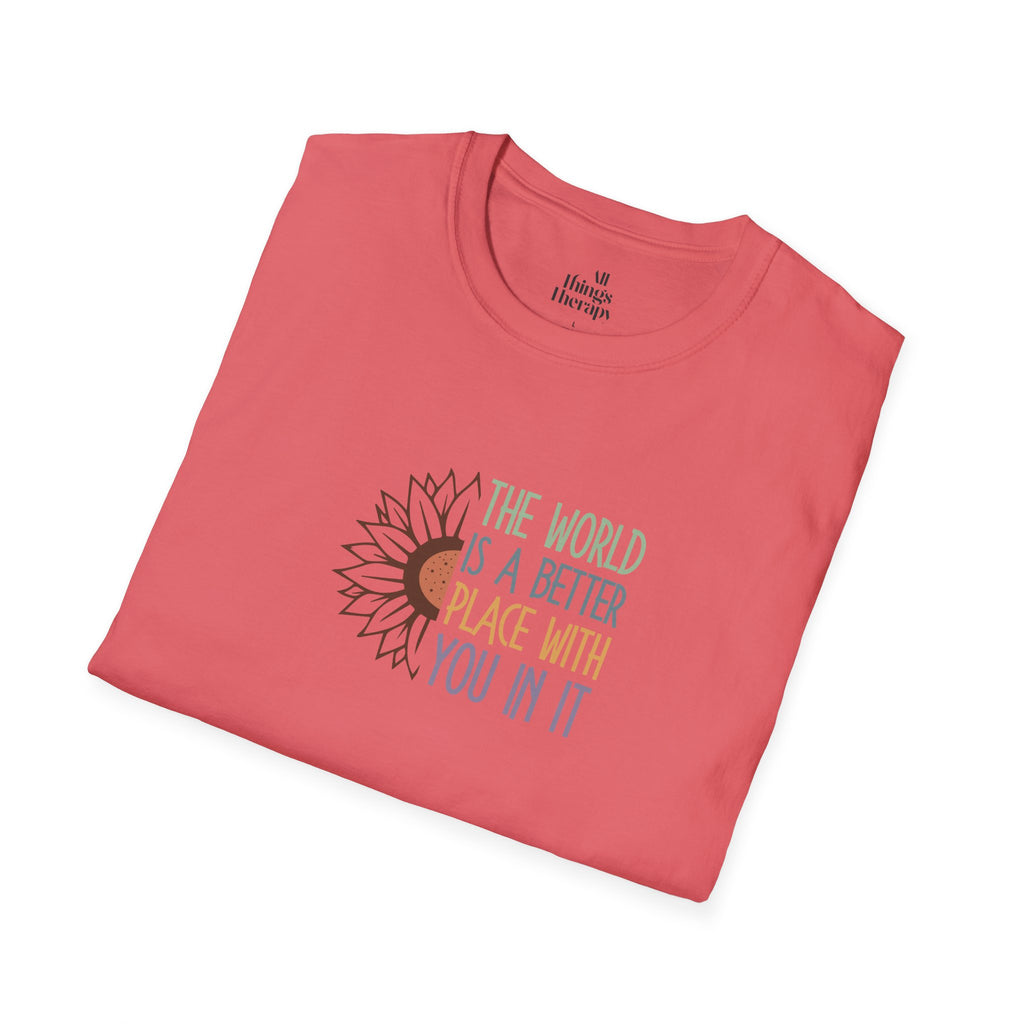 Unisex Softstyle T-Shirt - "The World is a Better Place With You In It" - Inspirational Tee