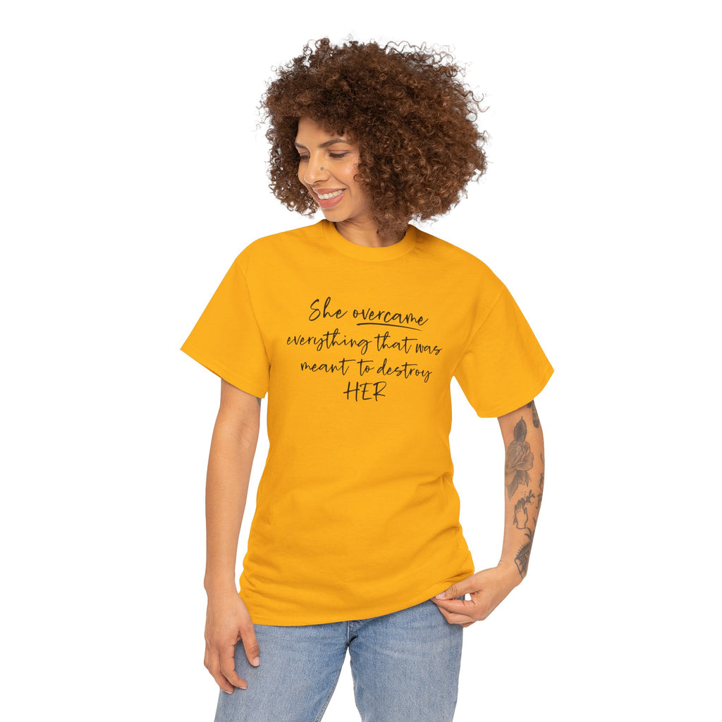 Inspirational Women’s Tee — "She Overcame Everything That Was Meant to Destroy Her"