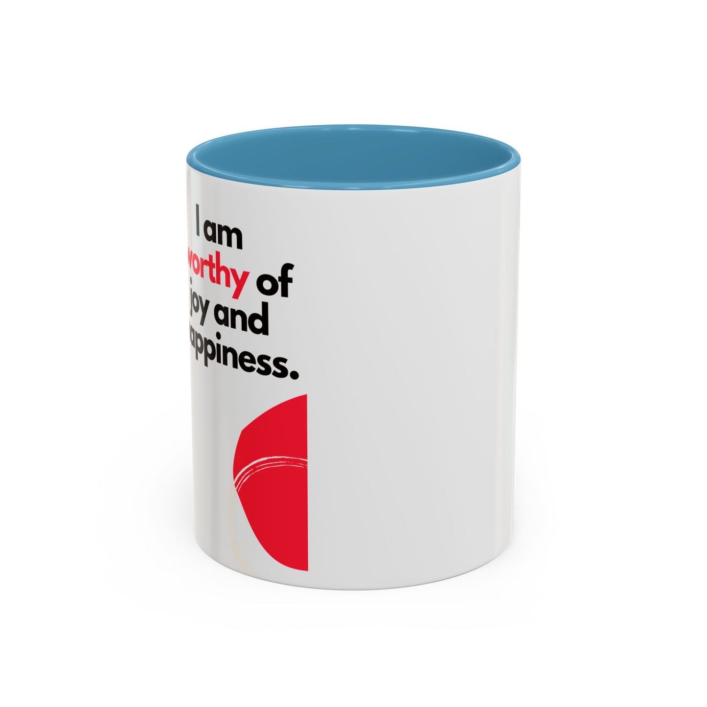 Inspirational Accent Coffee Mug - "I Am Worthy of Joy and Happiness"