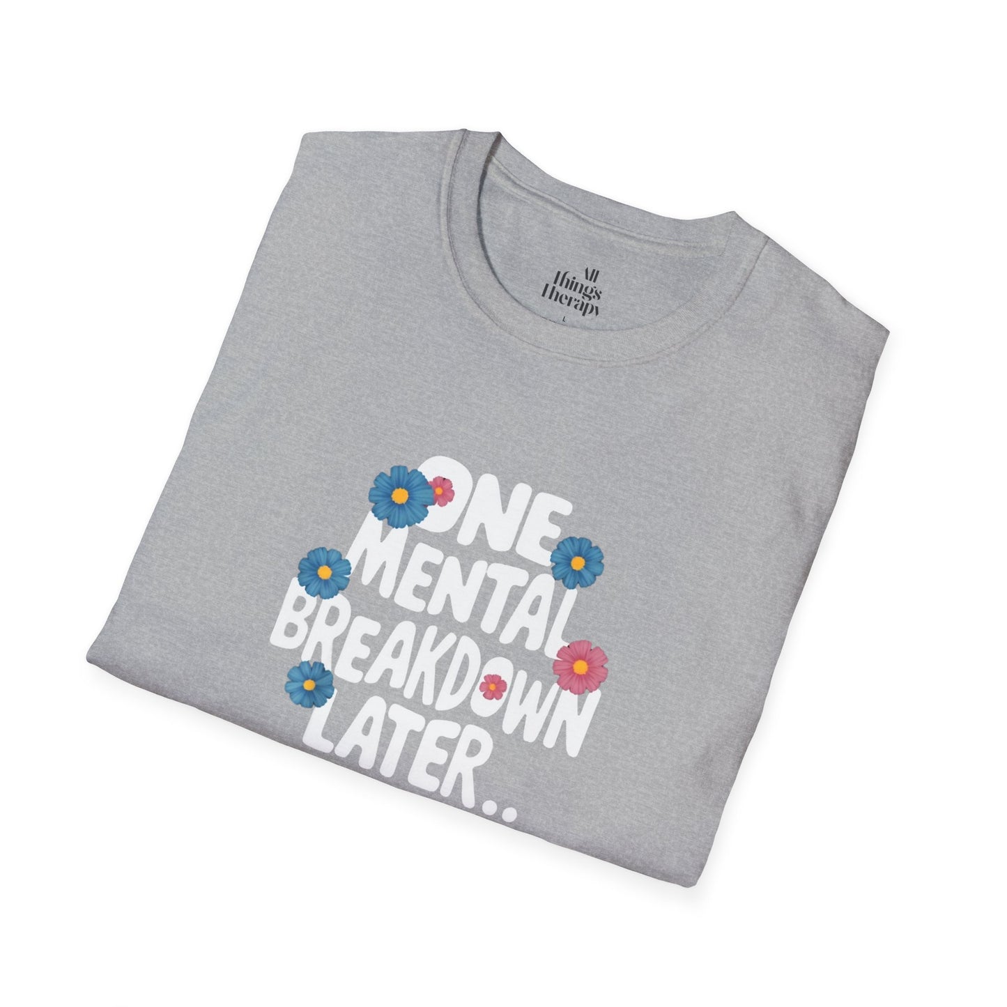 One Mental Breakdown Later Unisex Softstyle T-Shirt - Cozy Humor Tee