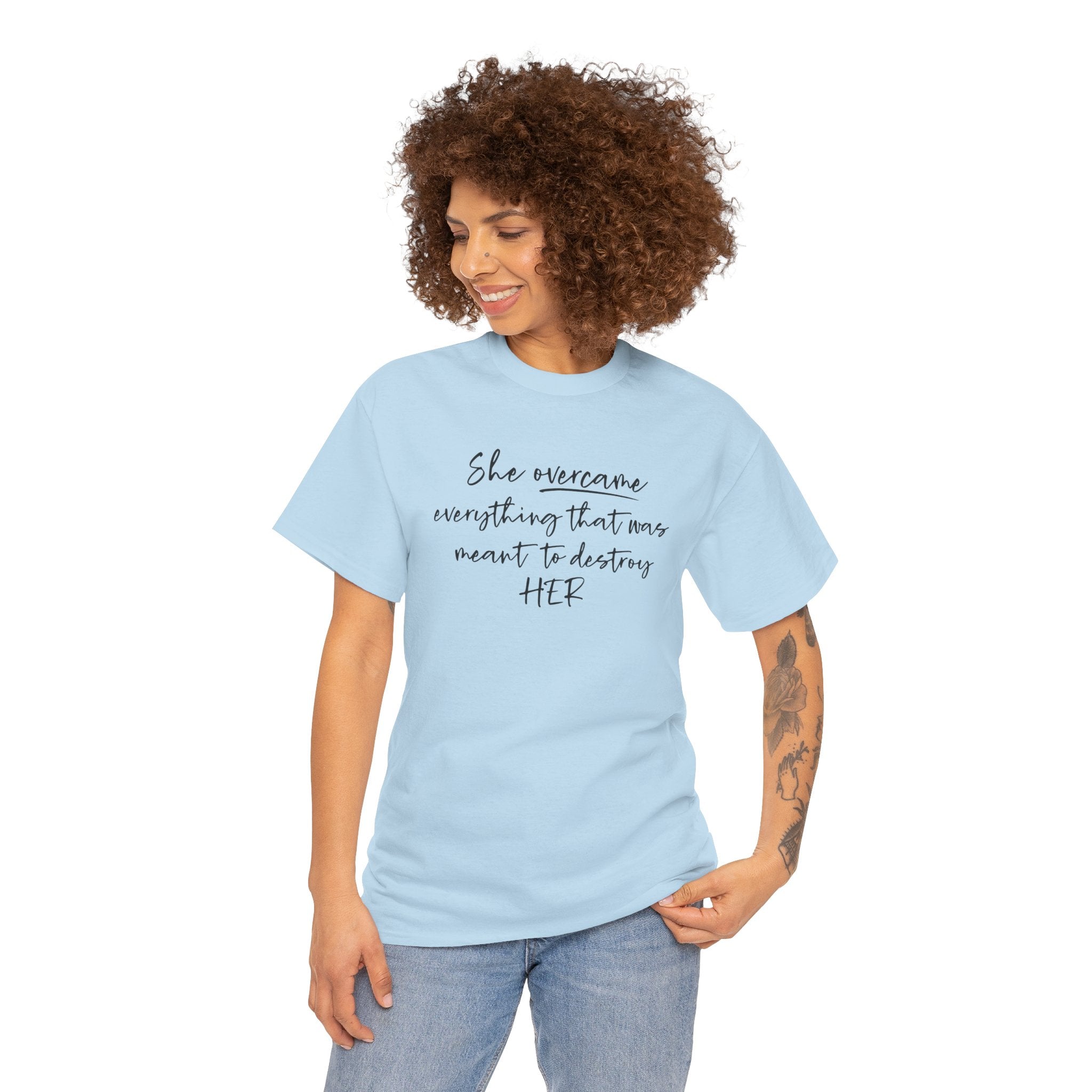 Inspirational Women’s Tee — "She Overcame Everything That Was Meant to Destroy Her"