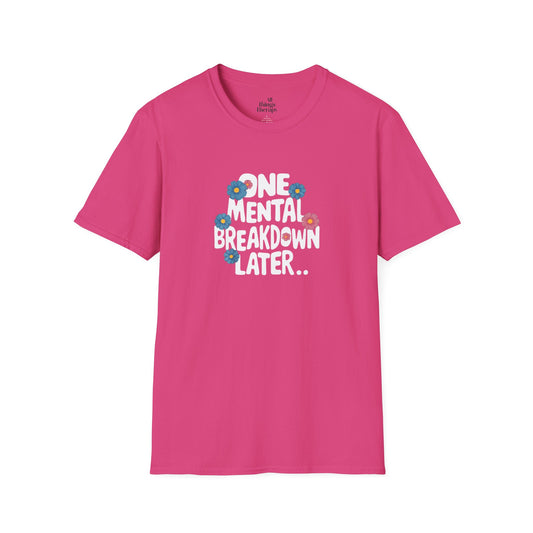 One Mental Breakdown Later Unisex Softstyle T-Shirt - Cozy Humor Tee