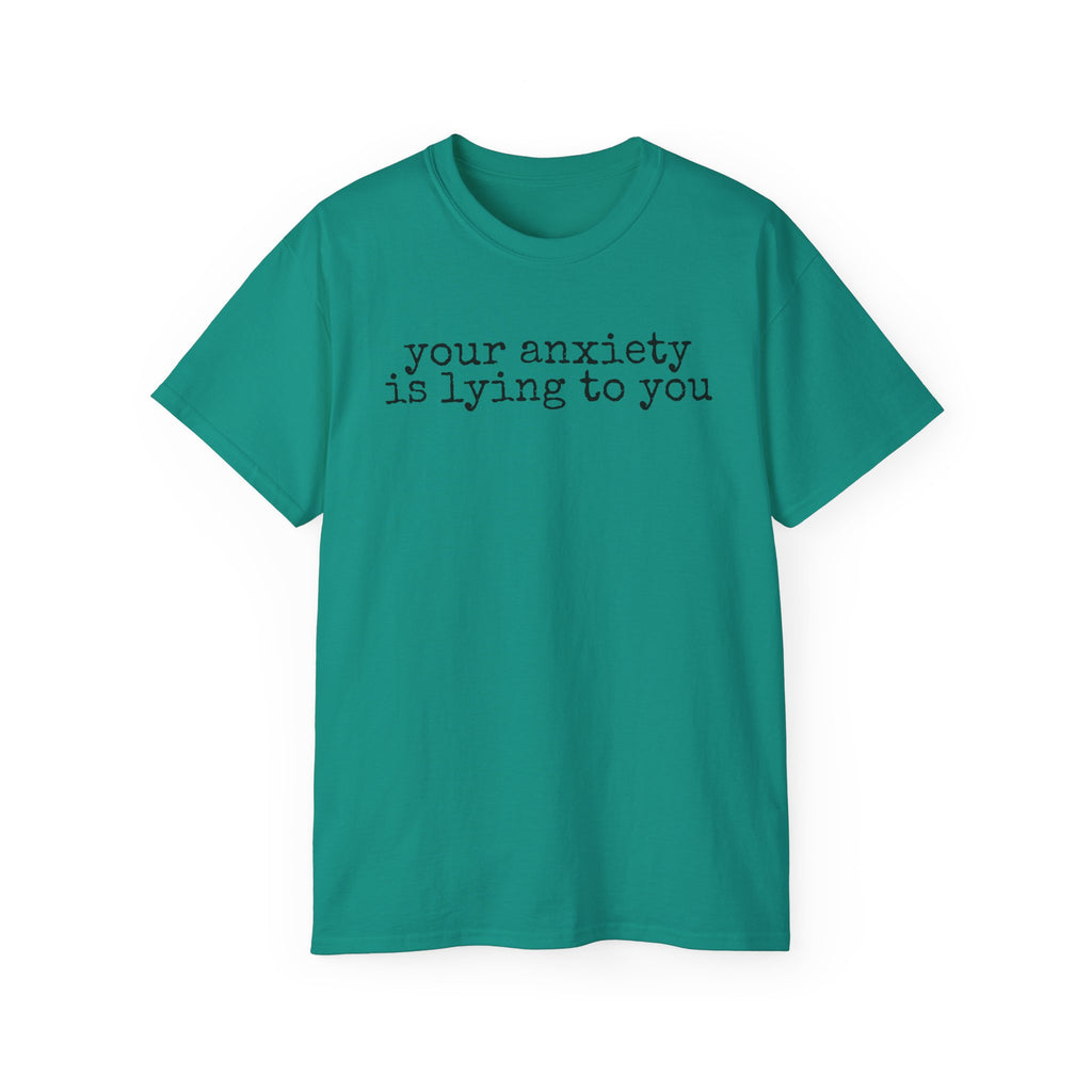 T-Shirt — “your anxiety is lying to you” Minimal Mental Health Tee