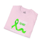 Unisex Softstyle T-Shirt - 'To Not' Green Ribbon Awareness Tee