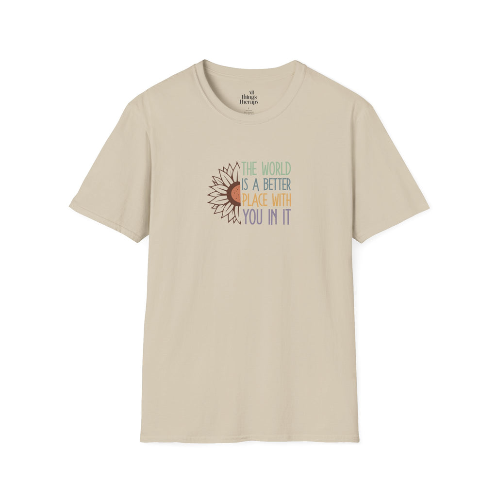 Unisex Softstyle T-Shirt - "The World is a Better Place With You In It" - Inspirational Tee