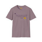 Inspirational Quote Unisex Softstyle T-Shirt - "Just because you feel it... doesn't make it true"