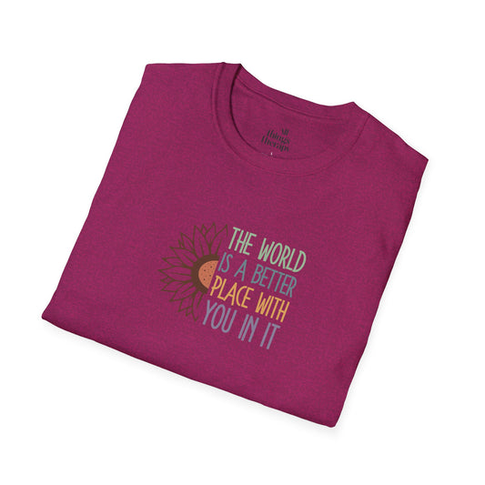 Unisex Softstyle T-Shirt - "The World is a Better Place With You In It" - Inspirational Tee