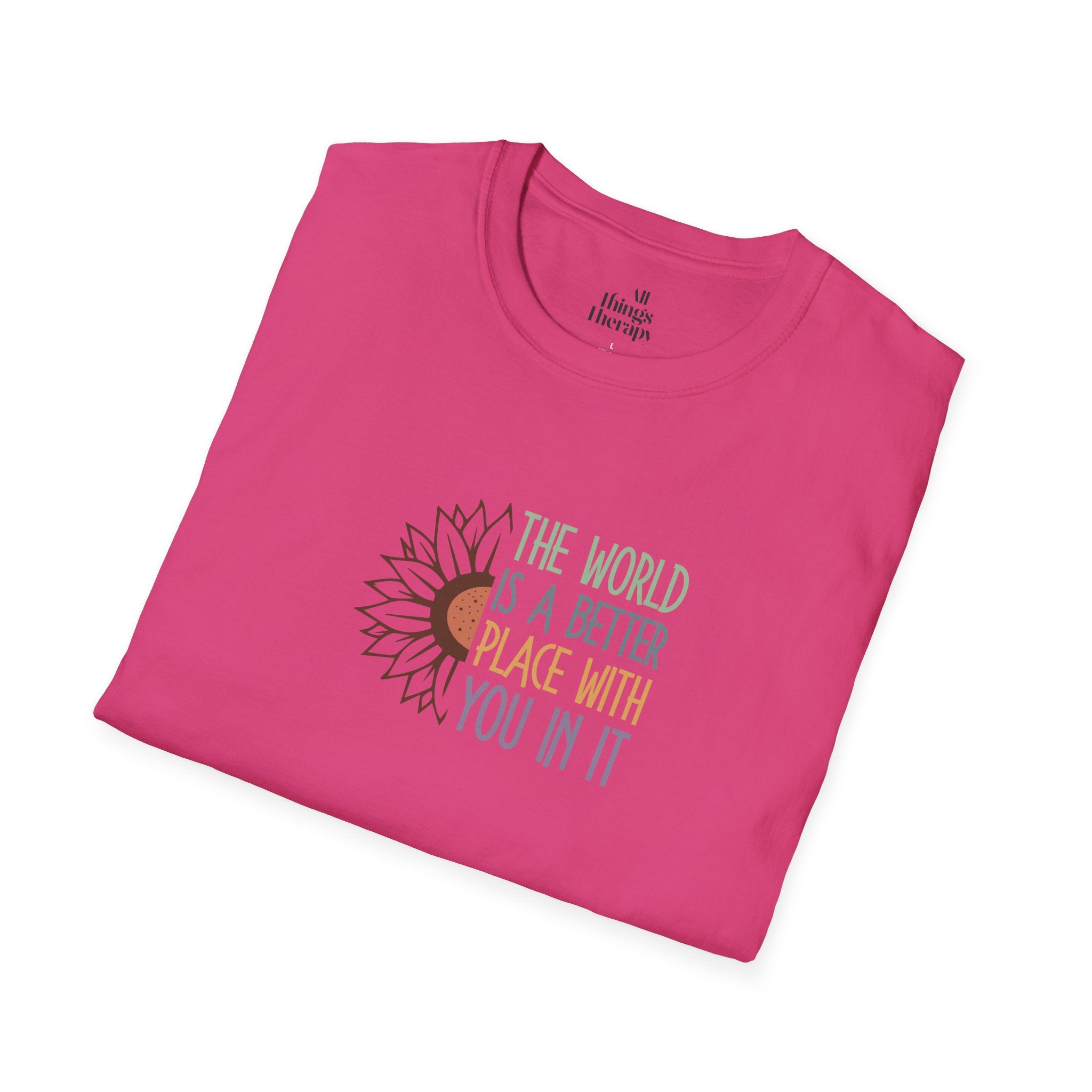 Unisex Softstyle T-Shirt - "The World is a Better Place With You In It" - Inspirational Tee