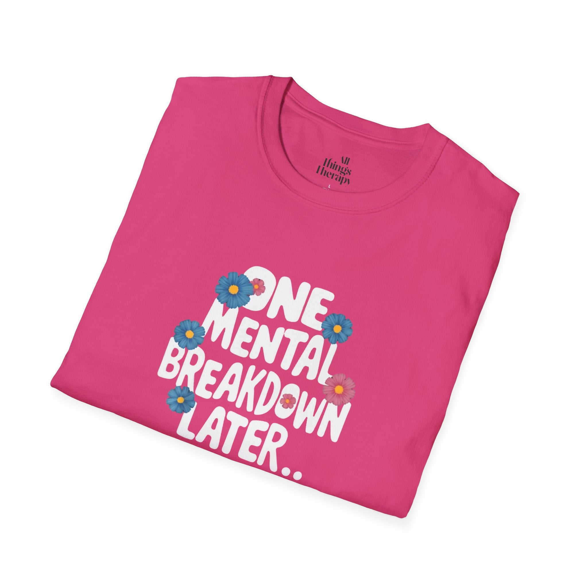 One Mental Breakdown Later Unisex Softstyle T-Shirt - Cozy Humor Tee