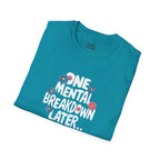 One Mental Breakdown Later Unisex Softstyle T-Shirt - Cozy Humor Tee