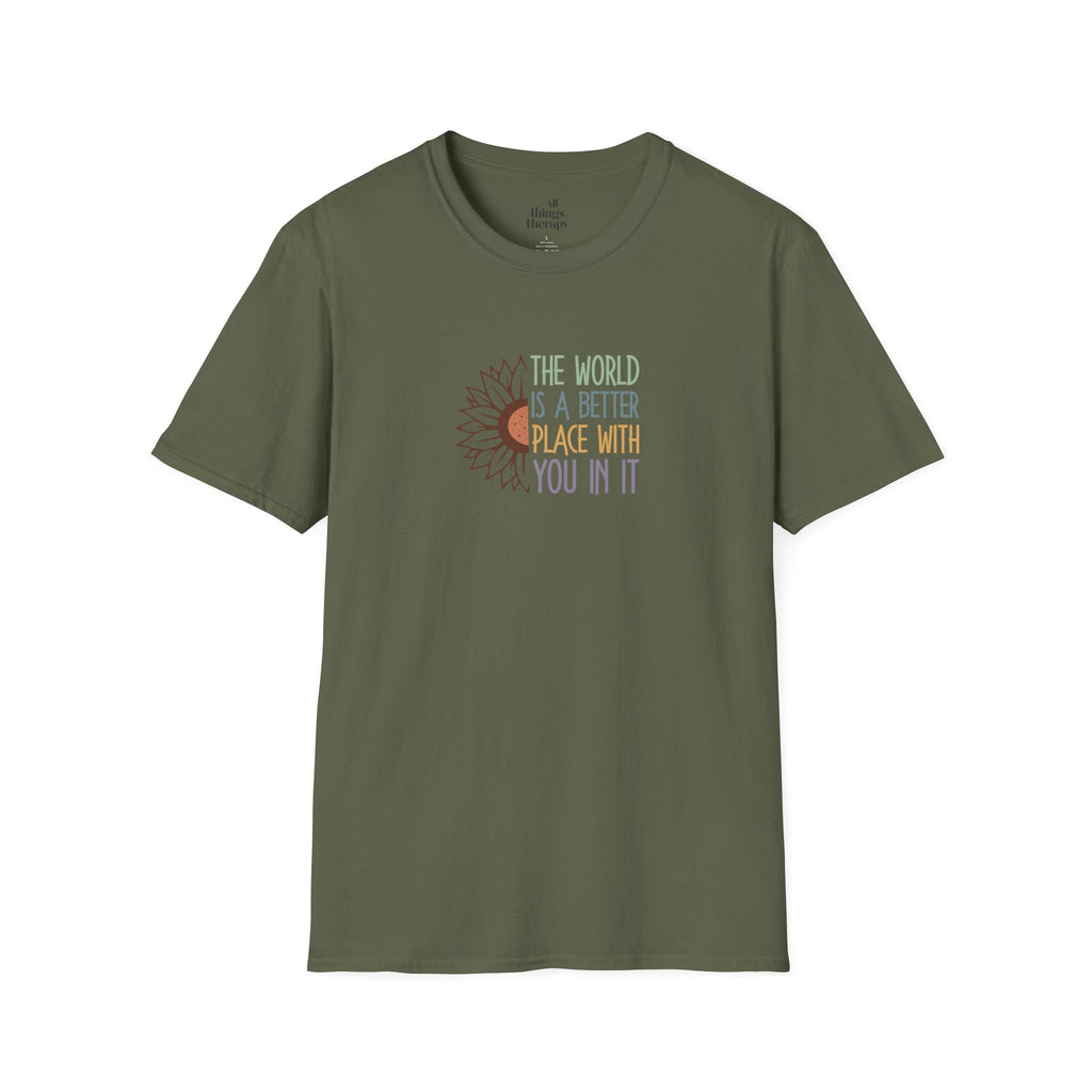 Unisex Softstyle T-Shirt - "The World is a Better Place With You In It" - Inspirational Tee