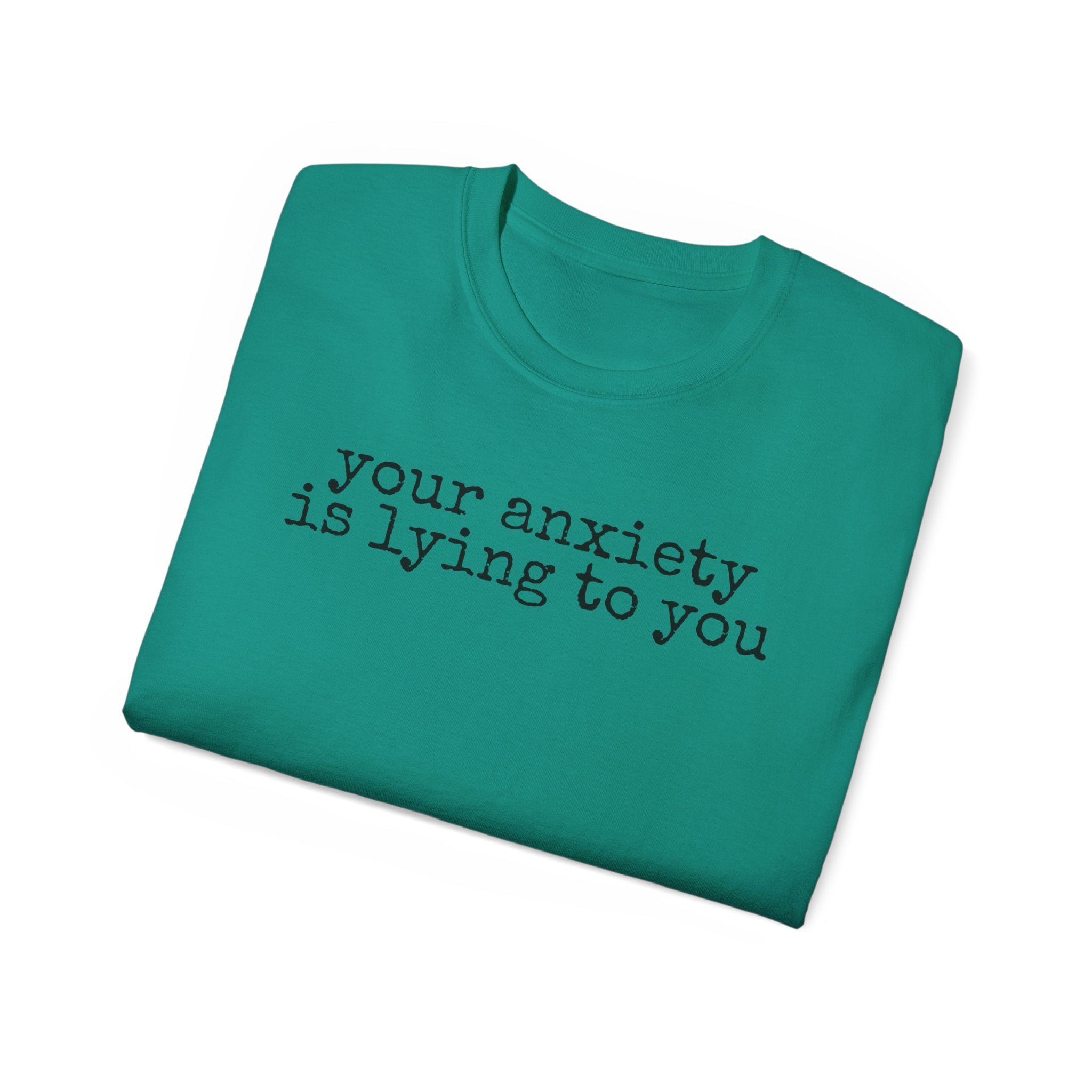T-Shirt — “your anxiety is lying to you” Minimal Mental Health Tee