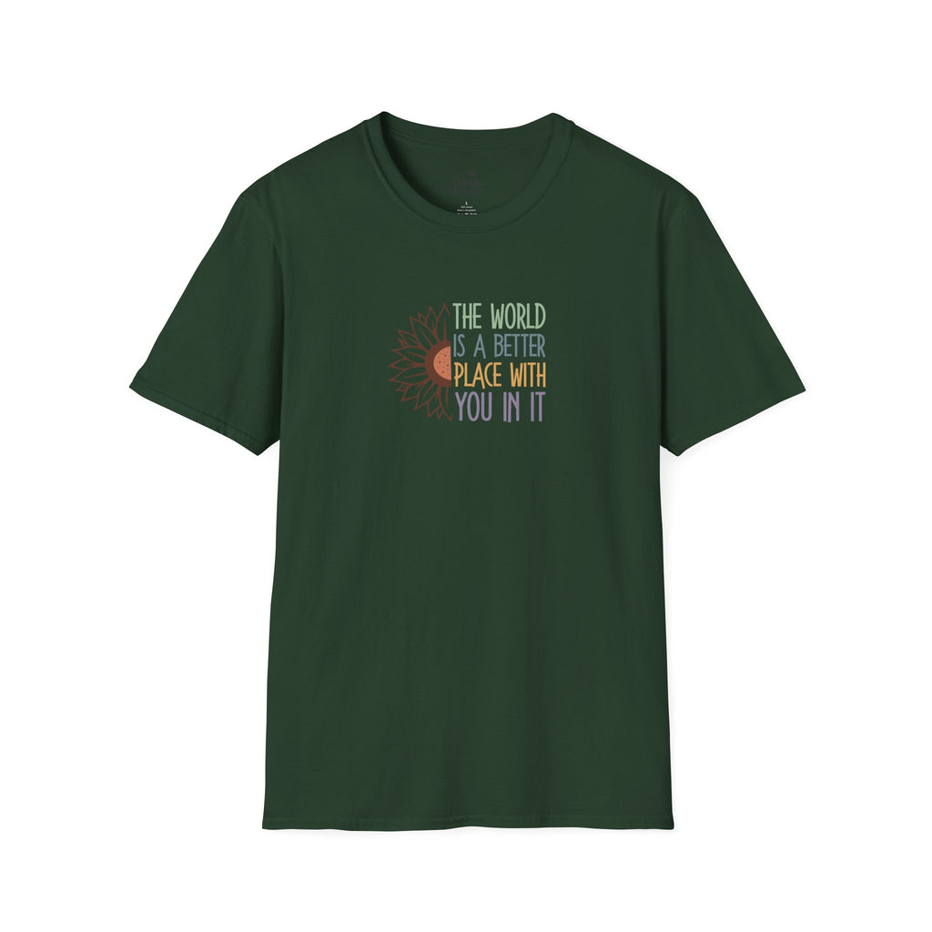 Unisex Softstyle T-Shirt - "The World is a Better Place With You In It" - Inspirational Tee