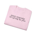 T-Shirt — “your anxiety is lying to you” Minimal Mental Health Tee