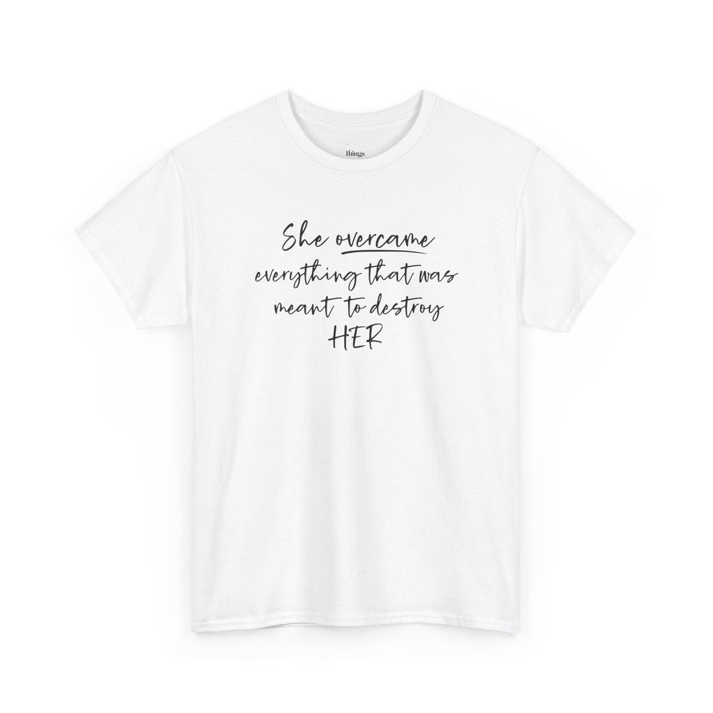 Inspirational Women’s Tee — "She Overcame Everything That Was Meant to Destroy Her"