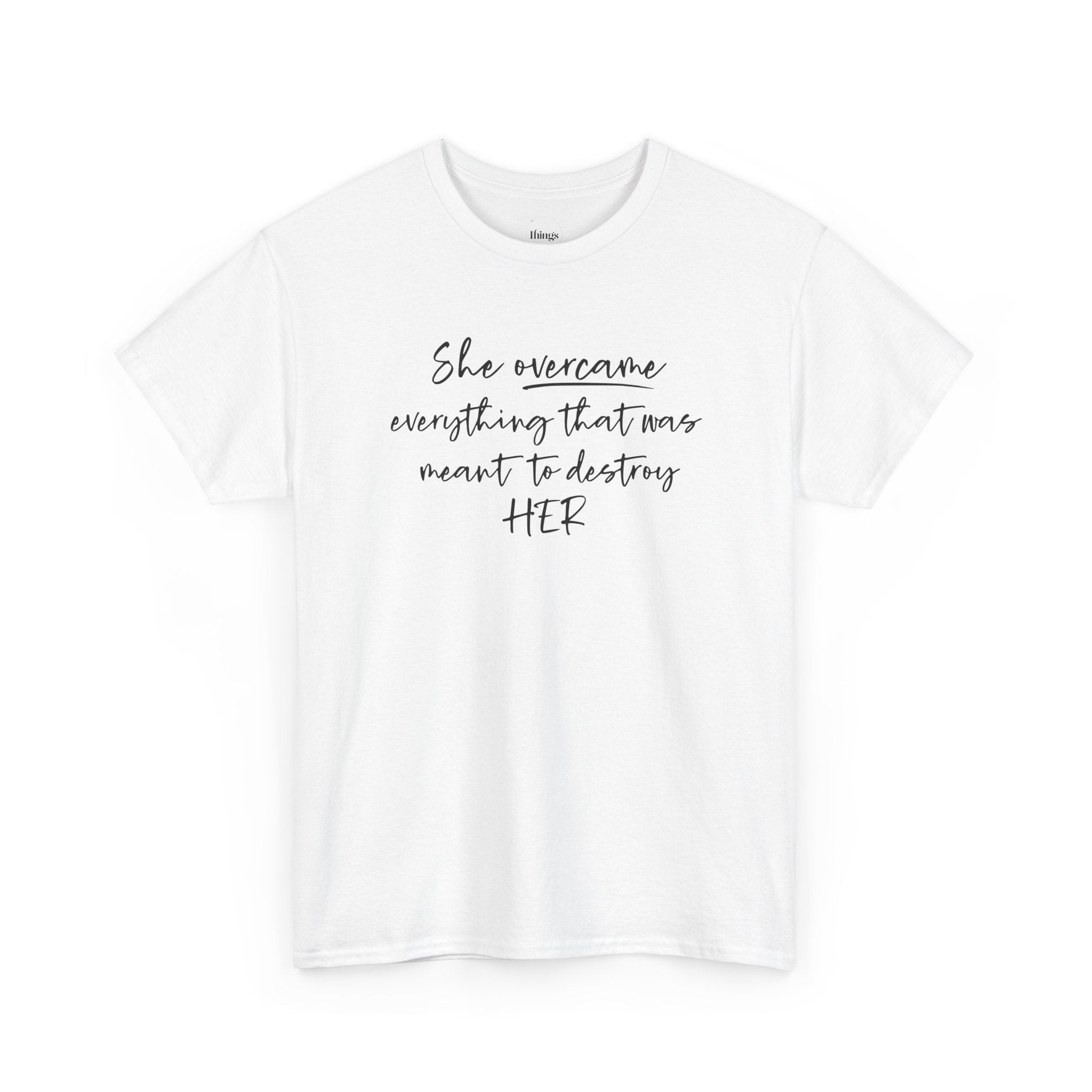 Inspirational Women’s Tee — "She Overcame Everything That Was Meant to Destroy Her"