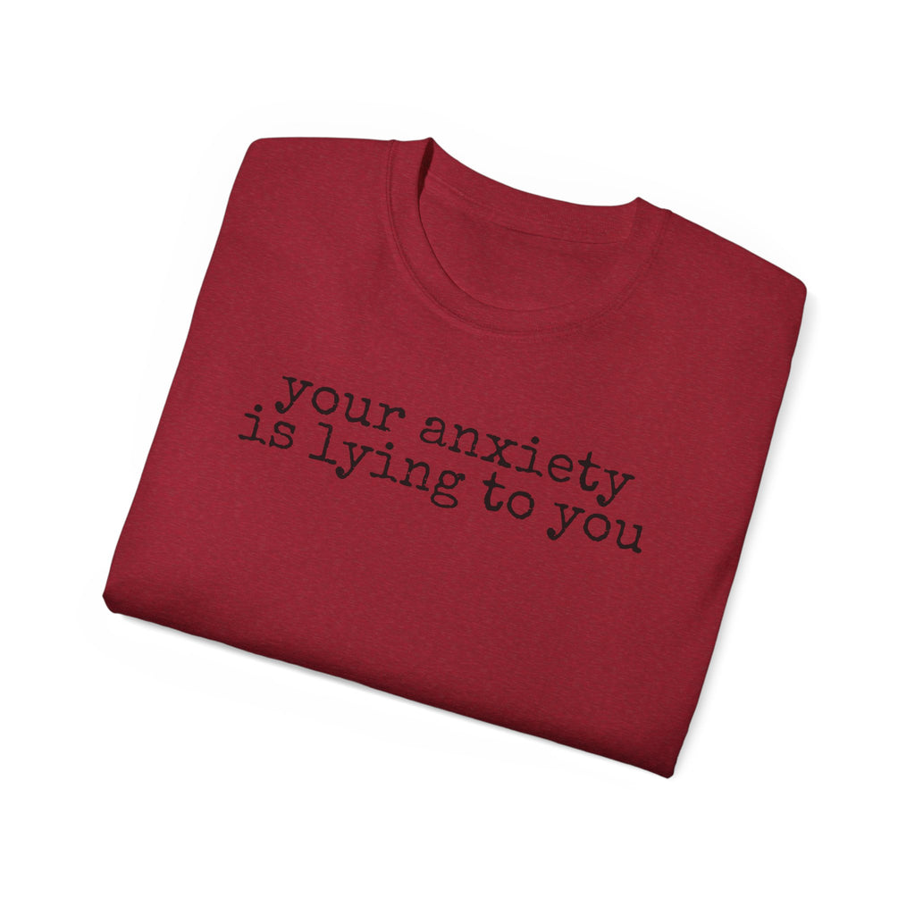T-Shirt — “your anxiety is lying to you” Minimal Mental Health Tee