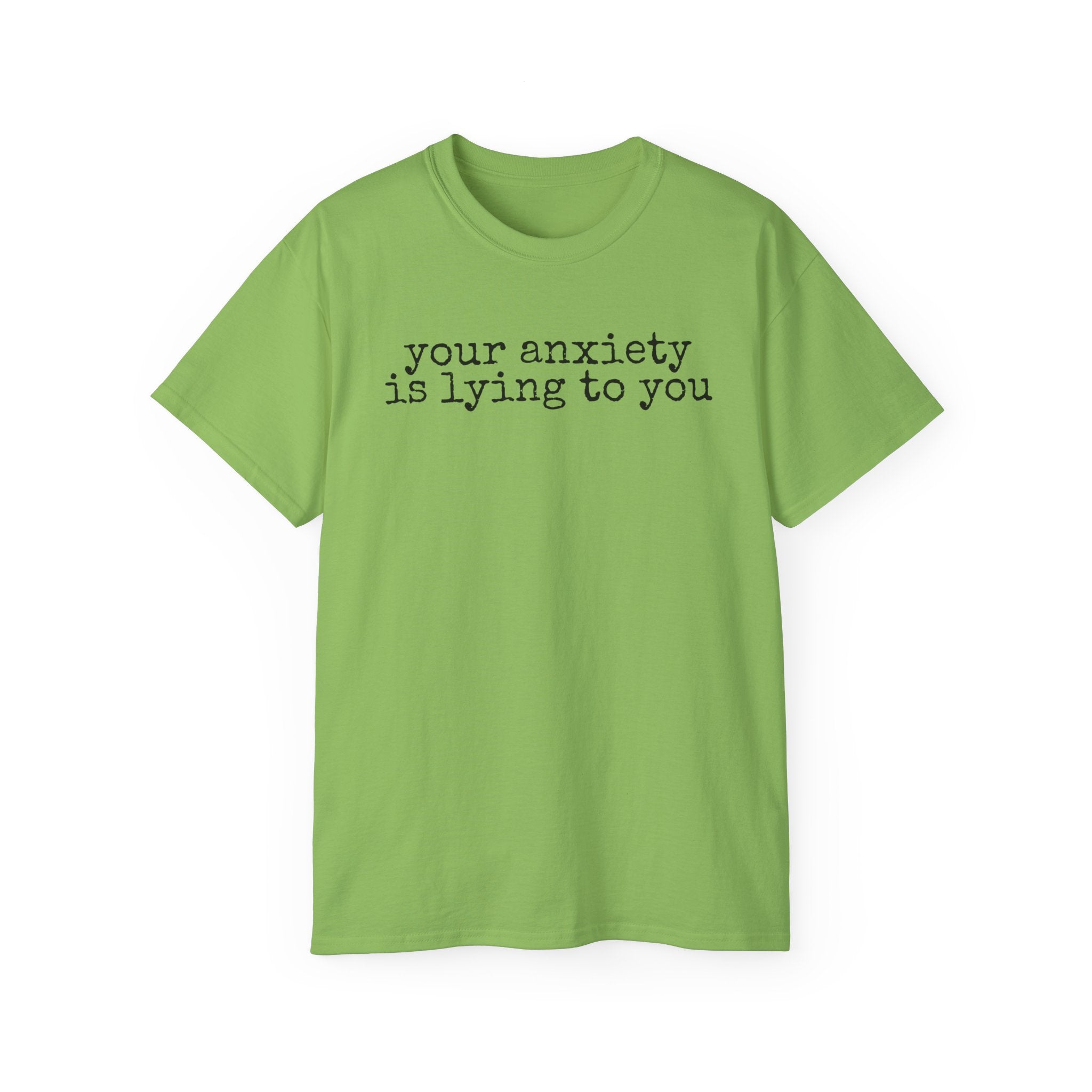 T-Shirt — “your anxiety is lying to you” Minimal Mental Health Tee